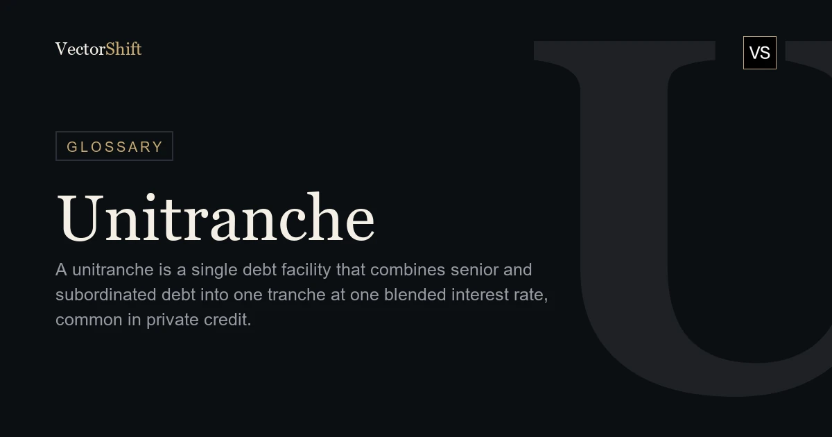 Unitranche Example Unitranche — Glossary — VectorShift