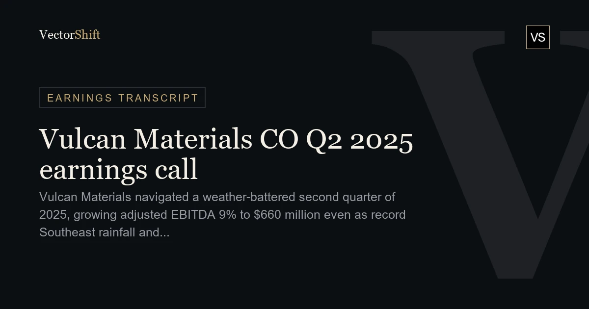 Vulcan Materials Company Q2 2025 earnings call
