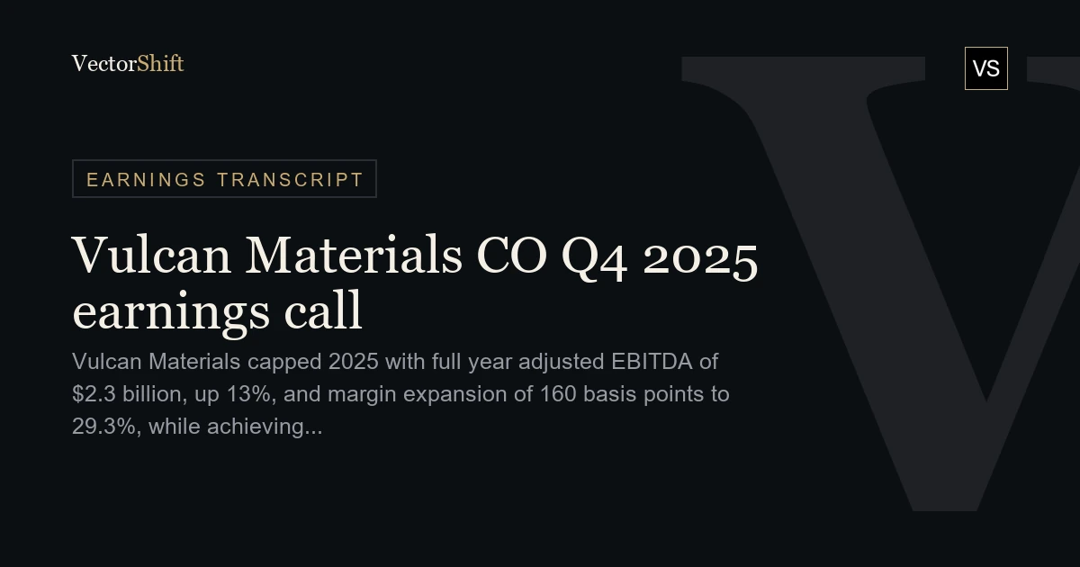 Vulcan Materials Company Q4 2025 earnings call