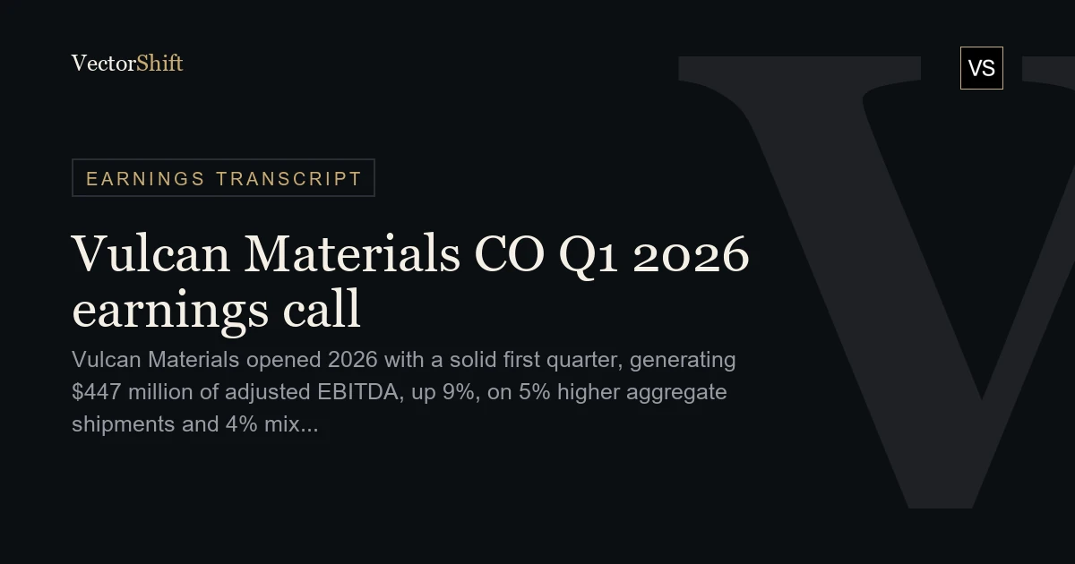 Vulcan Materials Company Q1 2026 earnings call
