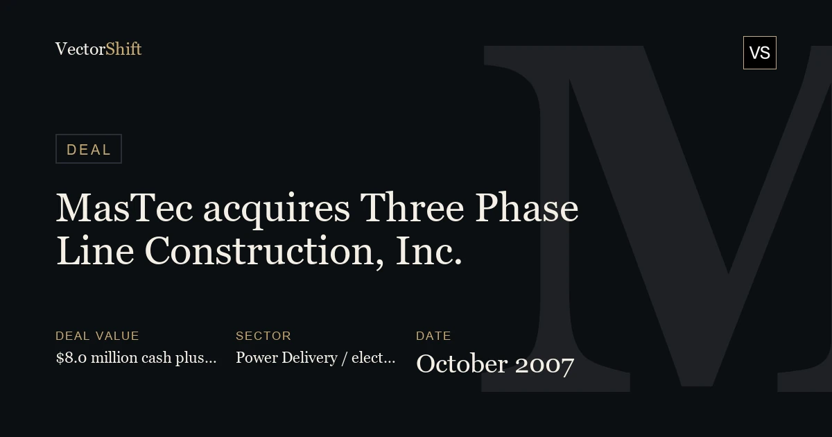 MasTec acquires Three Phase Line Construction, Inc. (2007)